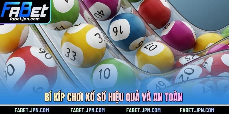 Bí kíp chơi xổ số hiệu quả và an toàn