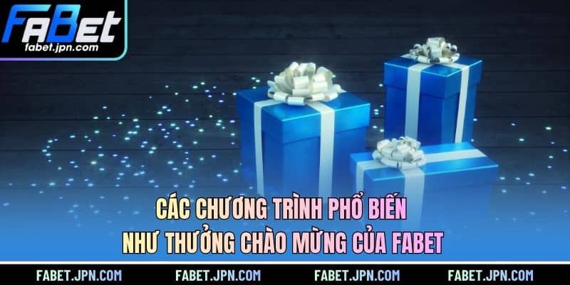 Các chương trình phổ biến như thưởng chào mừng của FABET