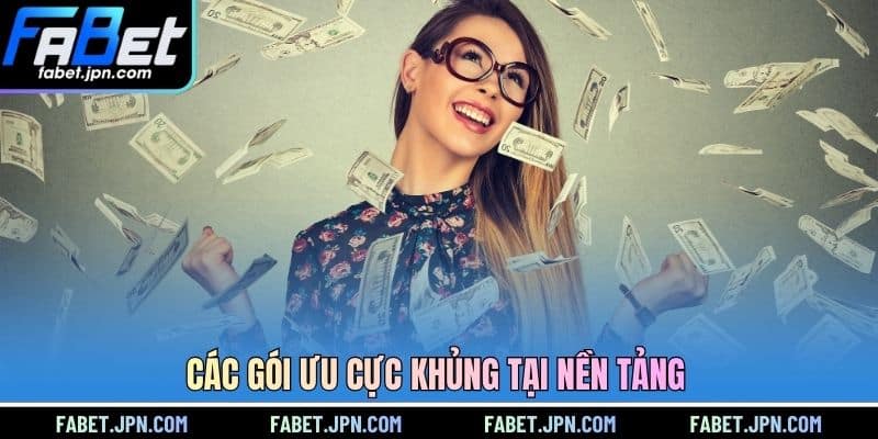 Các gói ưu cực khủng tại nền tảng 