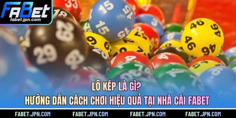 Cơ hội trúng thưởng cao trong lô kép tại nhà cái
