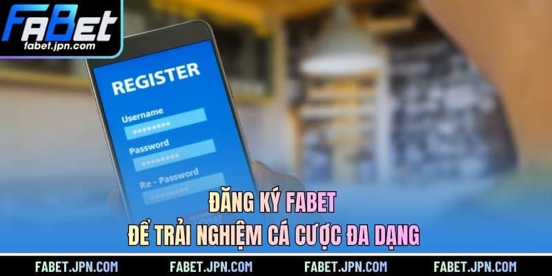 Đăng ký FABET để trải nghiệm cá cược đa dạng