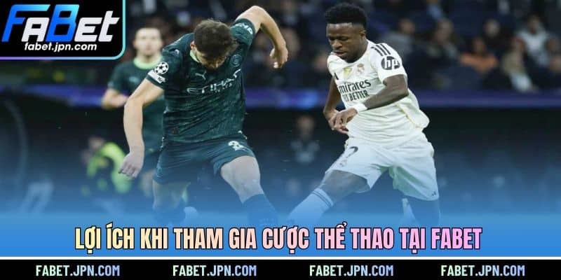 Lợi ích khi tham gia cược thể thao tại FABET