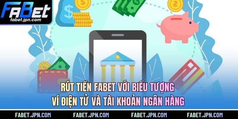 Rút tiền FABET với biểu tượng ví điện tử và tài khoản ngân hàng