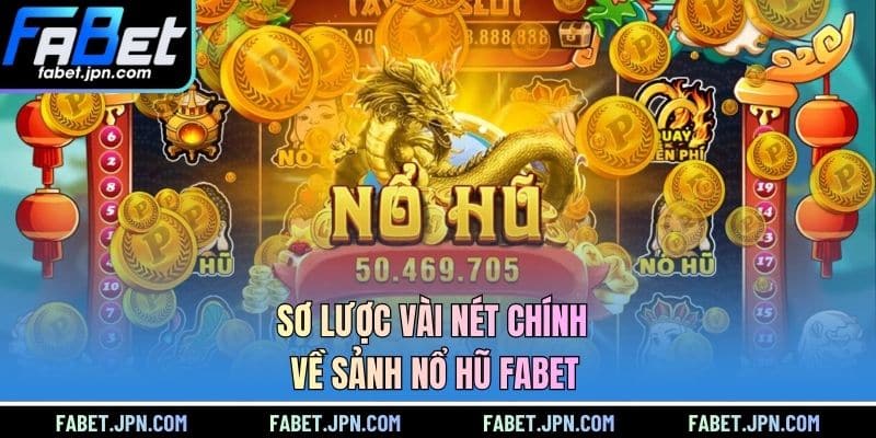 Sơ lược vài nét chính về sảnh nổ hũ FABET
