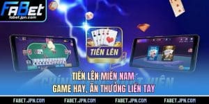 Tiến Lên Miền Nam - Game Hay, Ăn Thưởng Liền Tay